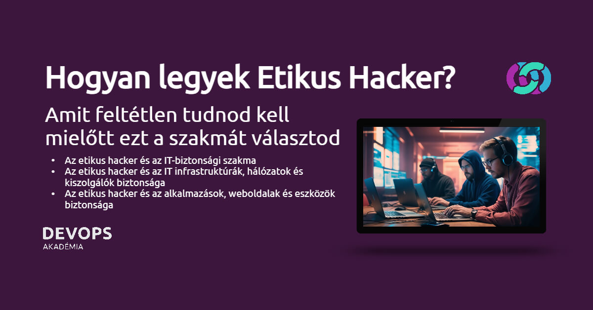 Hogyan legyek etikus hacker? Amit feltétlen tudnod kell mielőtt ezt a szakmát választod